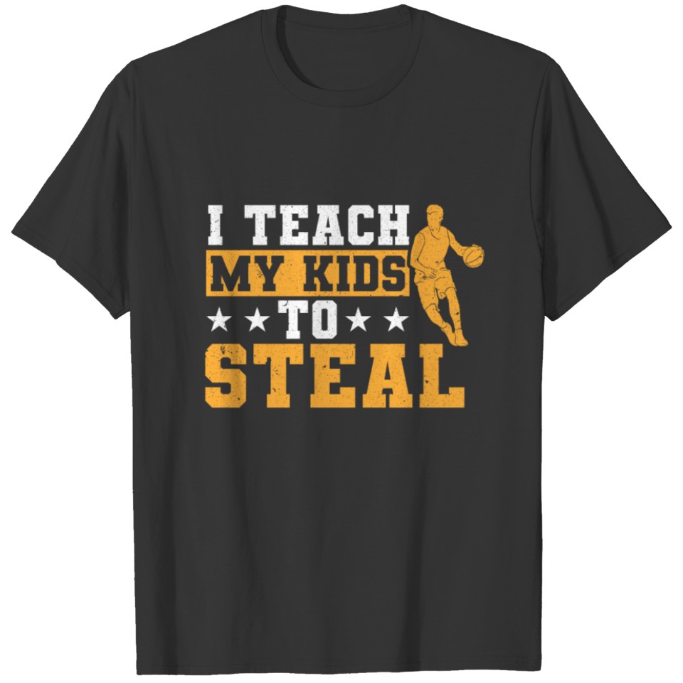 I Teach My Kids To Steal Basketball PLayer Coach T-shirt