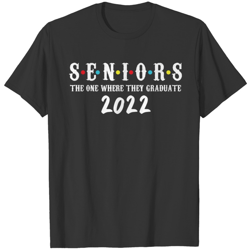 Senior 2022 Friends Shirt Class Of 2022 Graduation T-shirt
