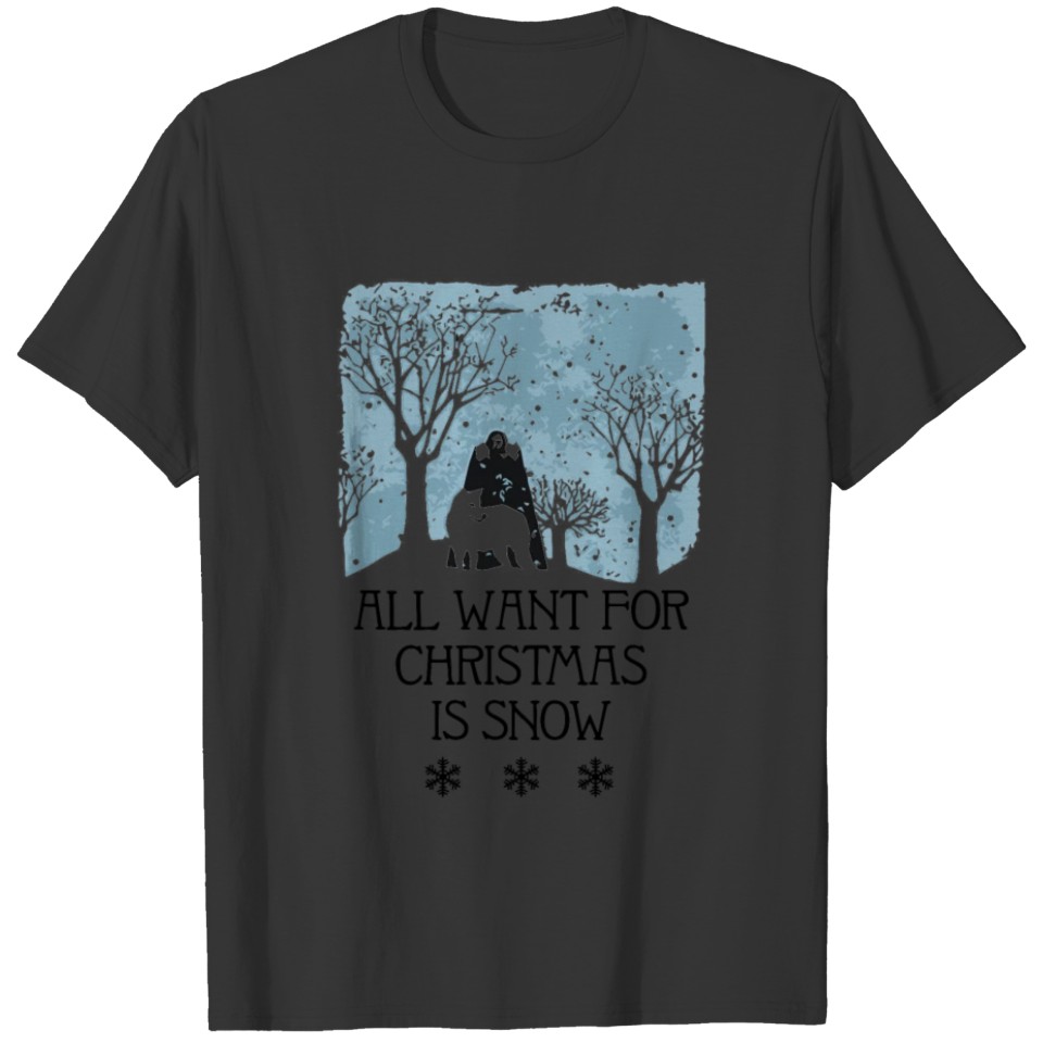 All I Want For Christmas Is Snow T-shirt