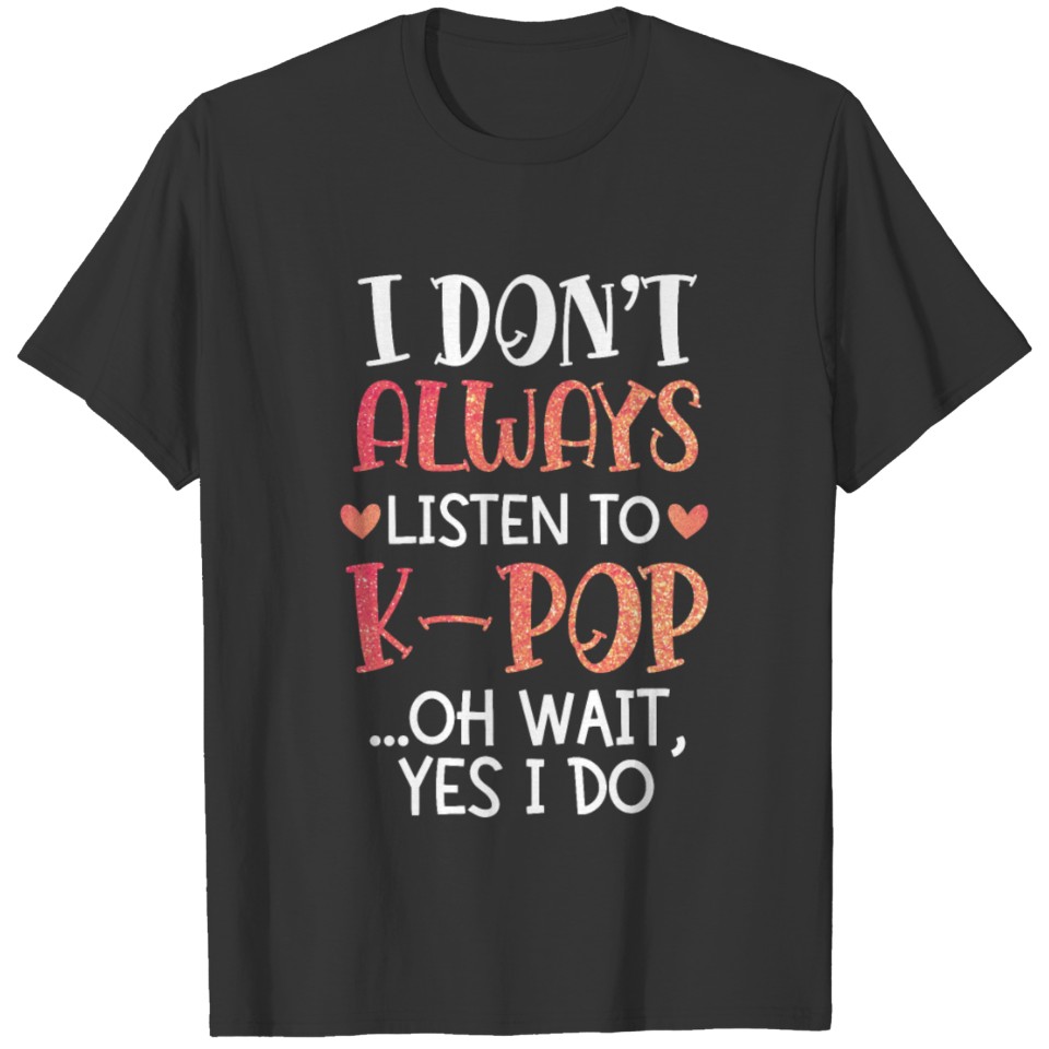 K-Pop Funny Saying K Pop T-shirt