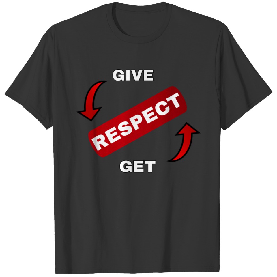 give respect get respect T-shirt