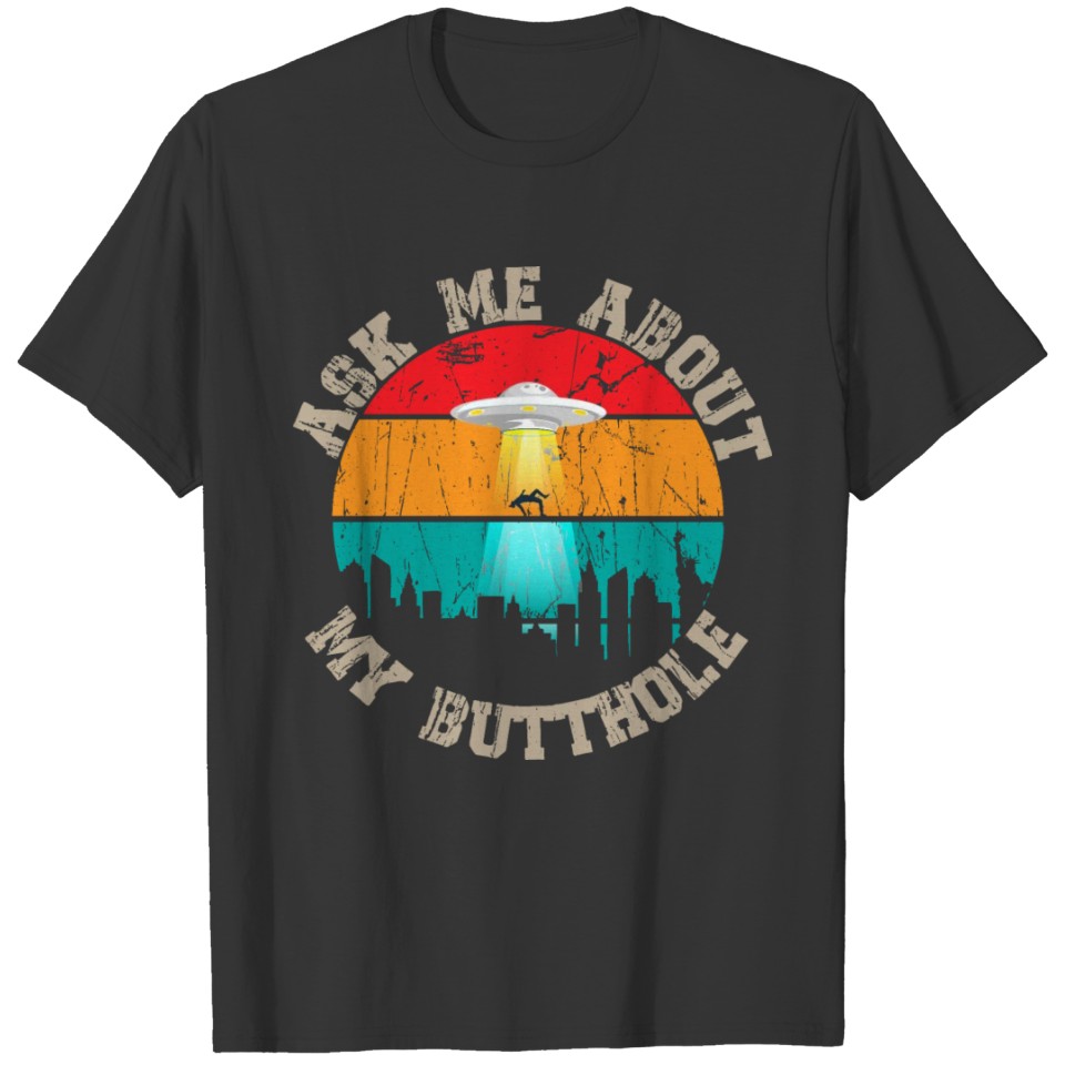 Ask Me About My Butthole Funny UFO Alien T-shirt