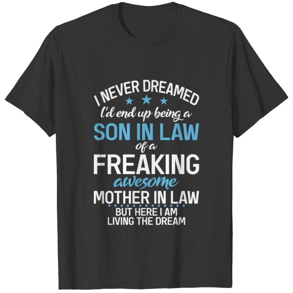 I Never Dreamed I'D End Up Being A Son In Law T Shirts