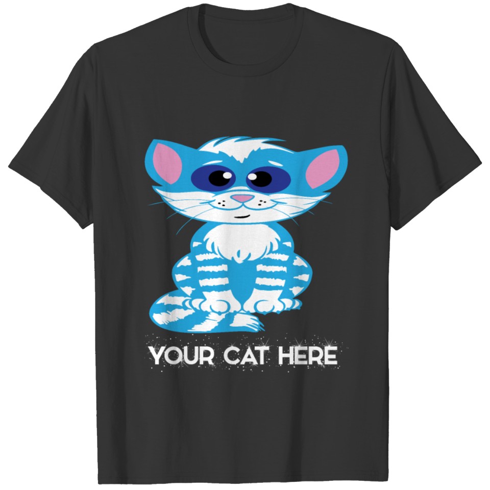 YOUR CAT HERE T-shirt