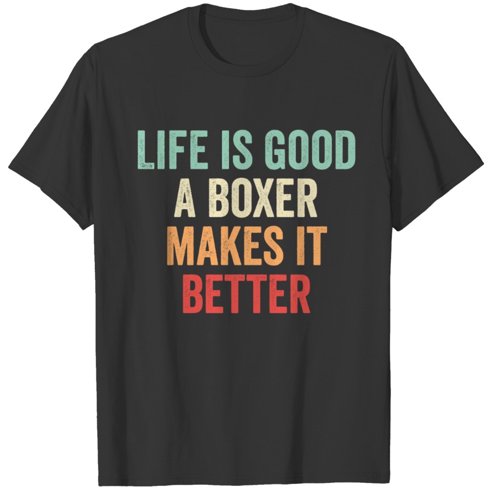 A Boxer Makes It Better T-shirt