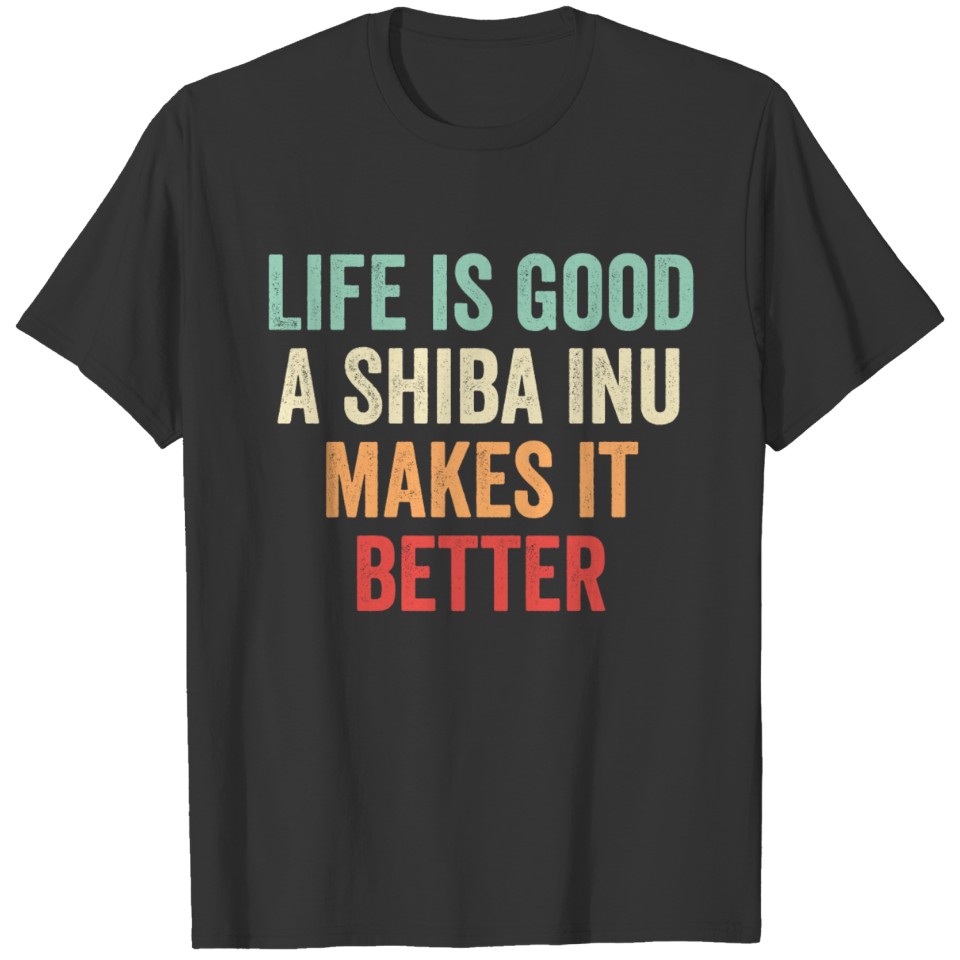 A Shiba Inu Makes It Better T-shirt