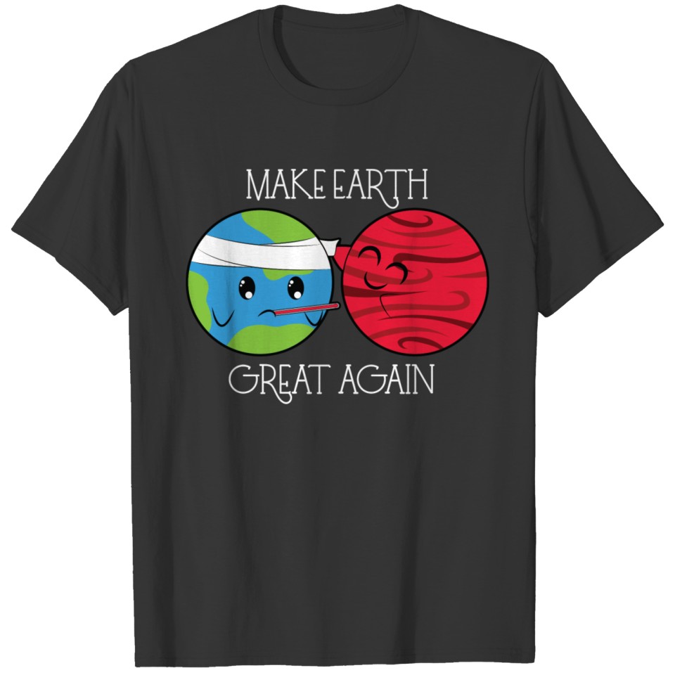 Make Earth Great Again Earth Day Mars T-shirt