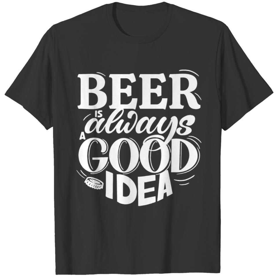Beer Is Always A Good Idea T-shirt