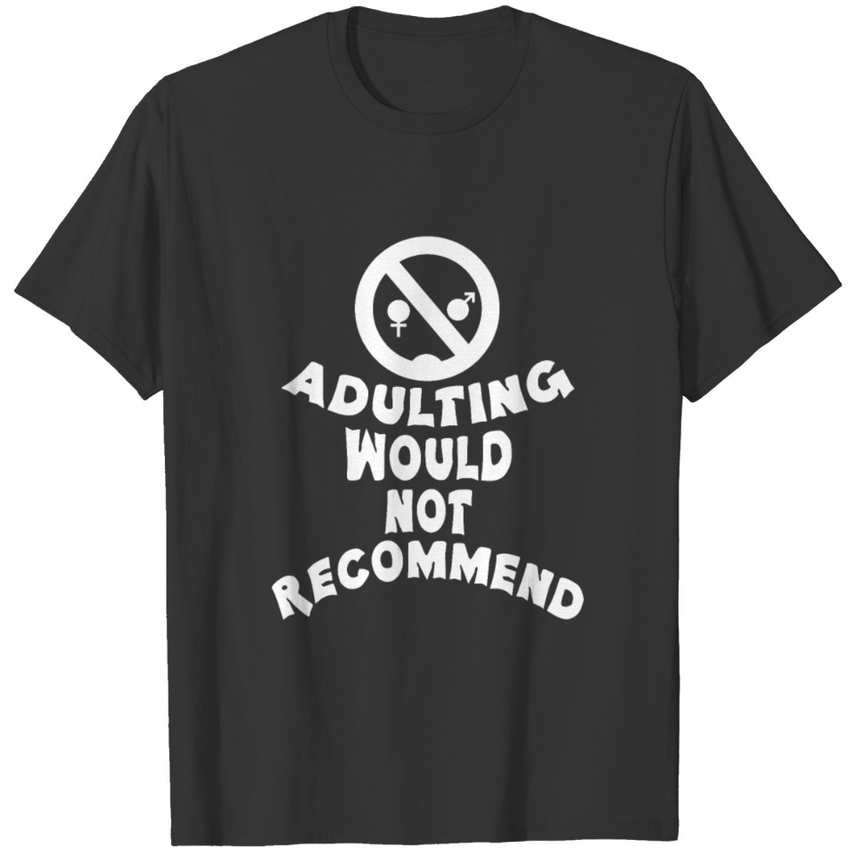 Adulting Would Not Recommend T Shirts