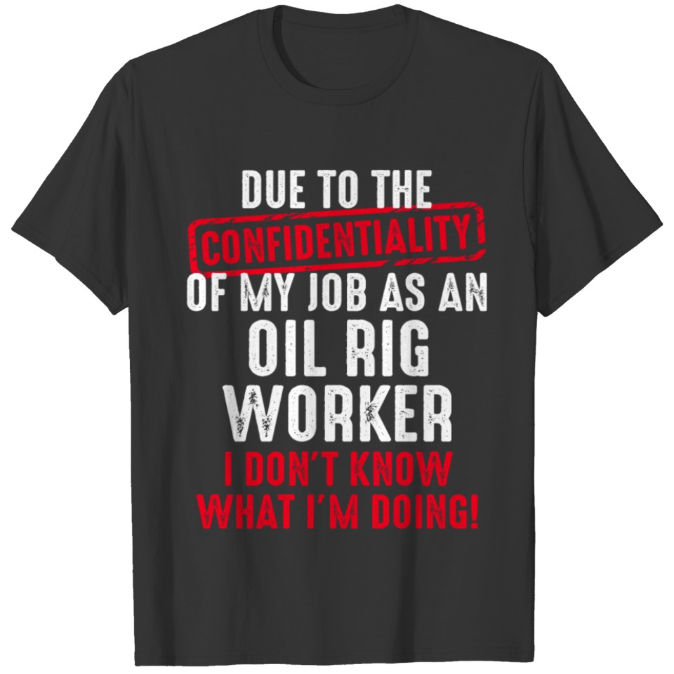 Oil Rig Worker Confidentiality USA American Gas T-shirt