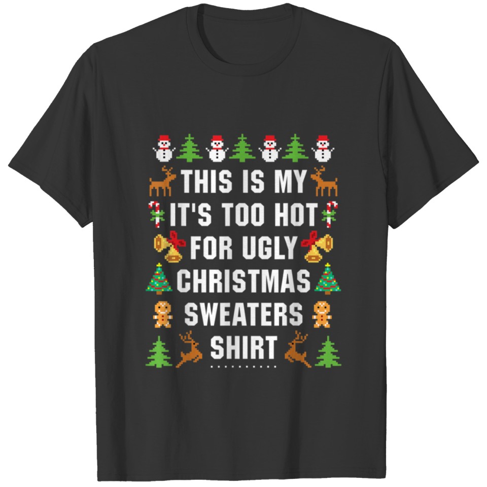 This Is My It s Too Hot For Ugly Xmas Sweaters T-shirt