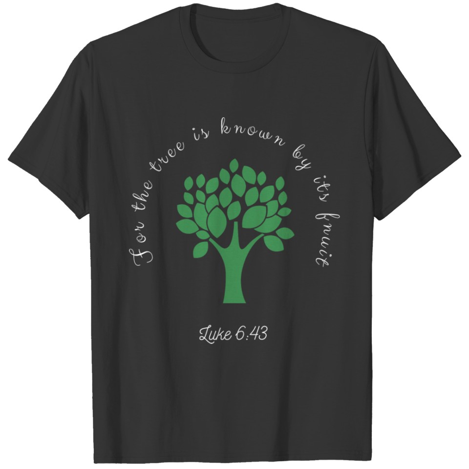 For the Tree is Known by its Fruit T-shirt