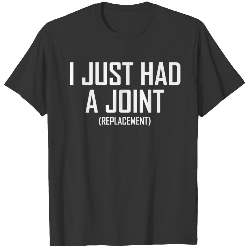 I JUST HAD A JOIN (white text) T-shirt
