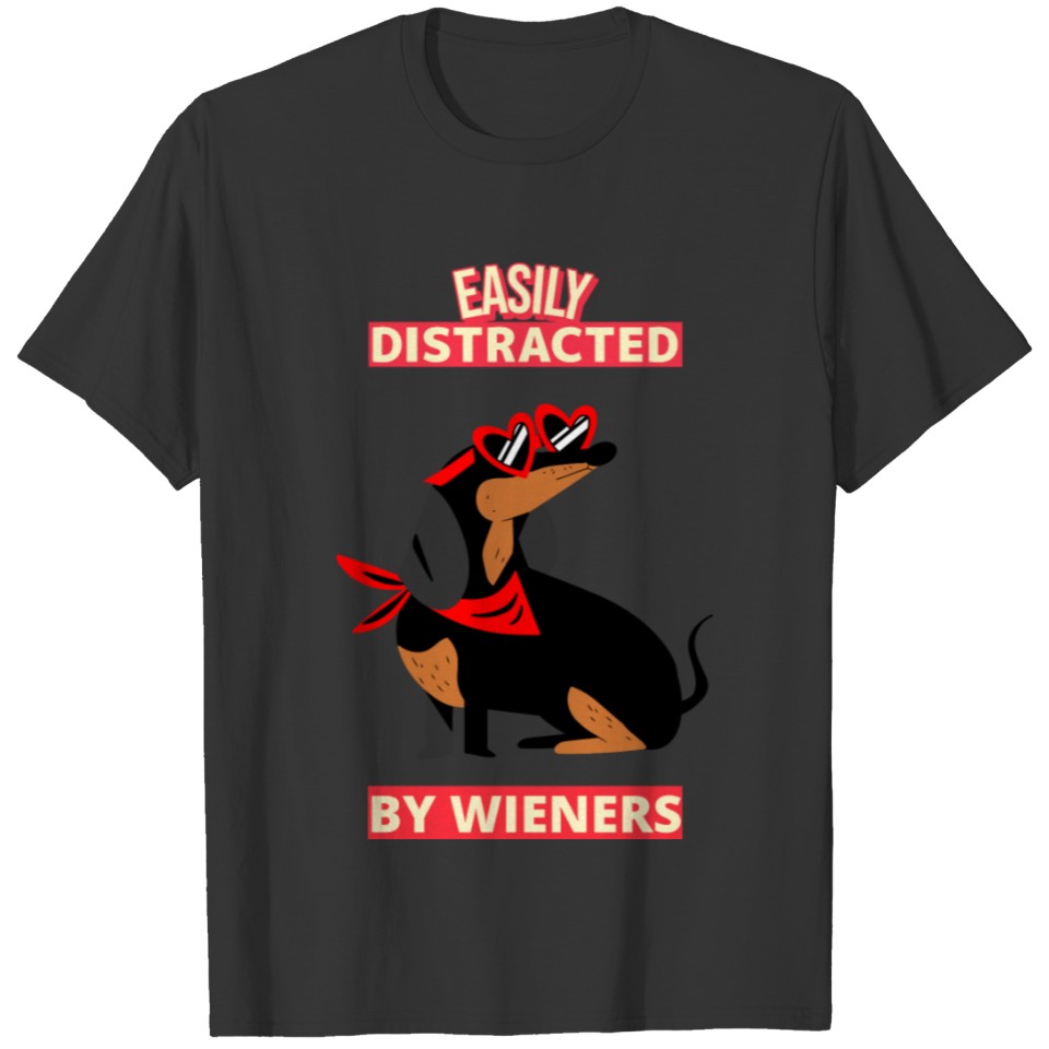 Easily Distracted By Wieners Weiner Dog Owner Gift T-shirt