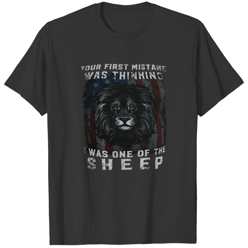 Your First Mistake Was Thinking I Was One Of The S T-shirt