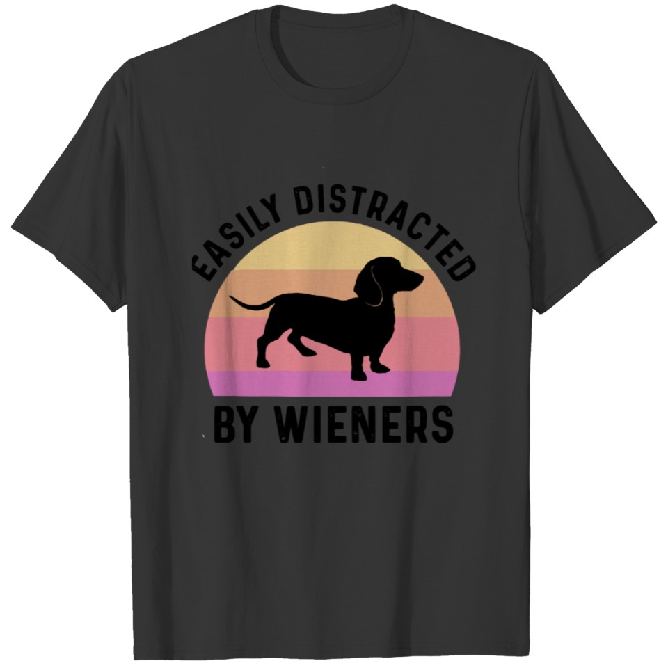 Easily Distracted By Wieners , Funny Dachshund Wei T-shirt