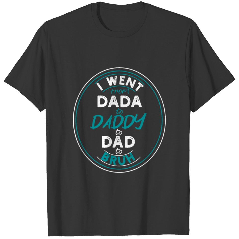 Dad To Bruh Funny Father Best Papa Ever I Love My T-shirt