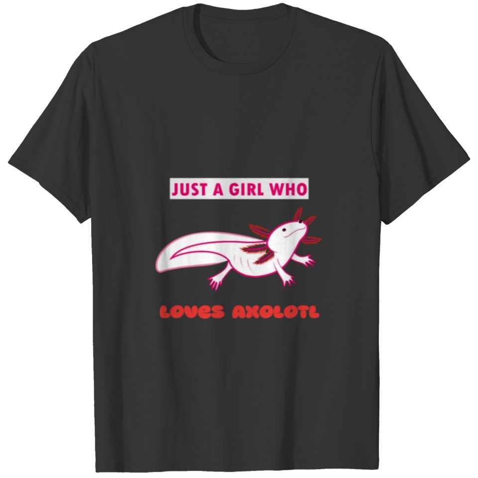 JUST A GIRL WHO LOVES AXOLOTL T-shirt