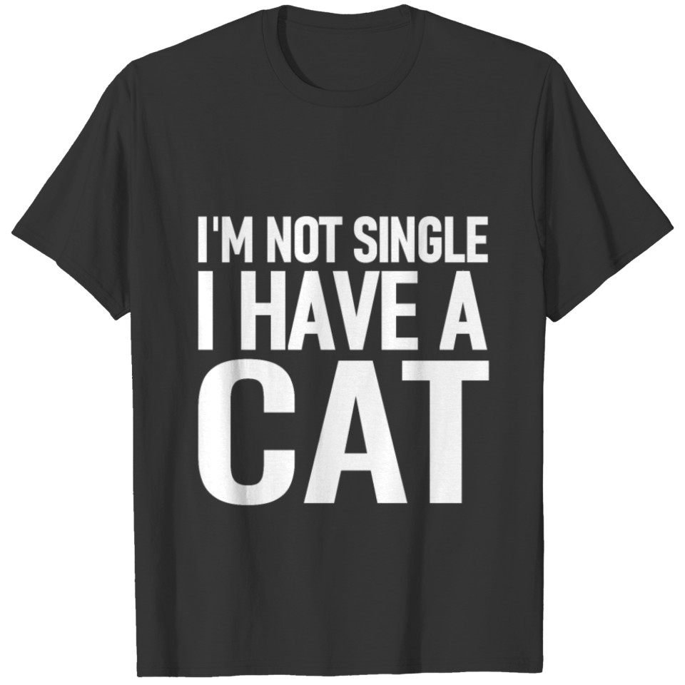I m Not Single I Have A Cat White Design T-shirt