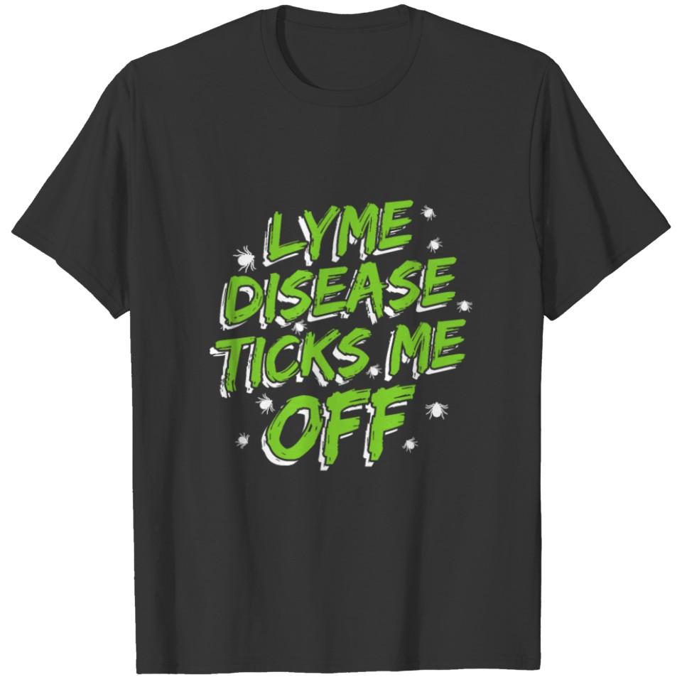 Lyme Disease Warrior Lyme Disease Ticks Me Off T-shirt