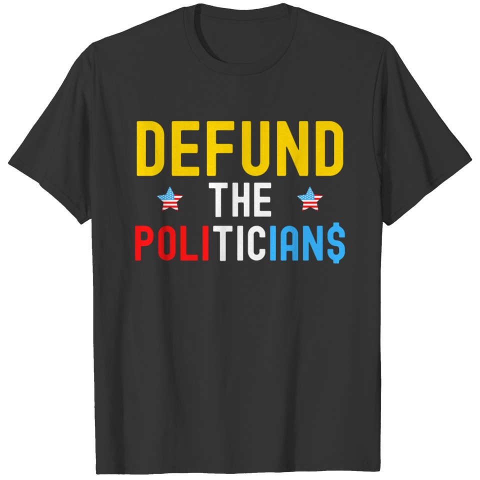 Defund The Politicians (Red White Blue Gold) T-shirt