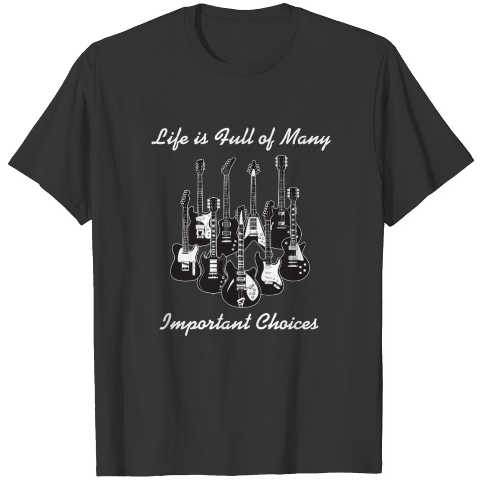 Life is Full of Important Choices Electric Guitar T-shirt