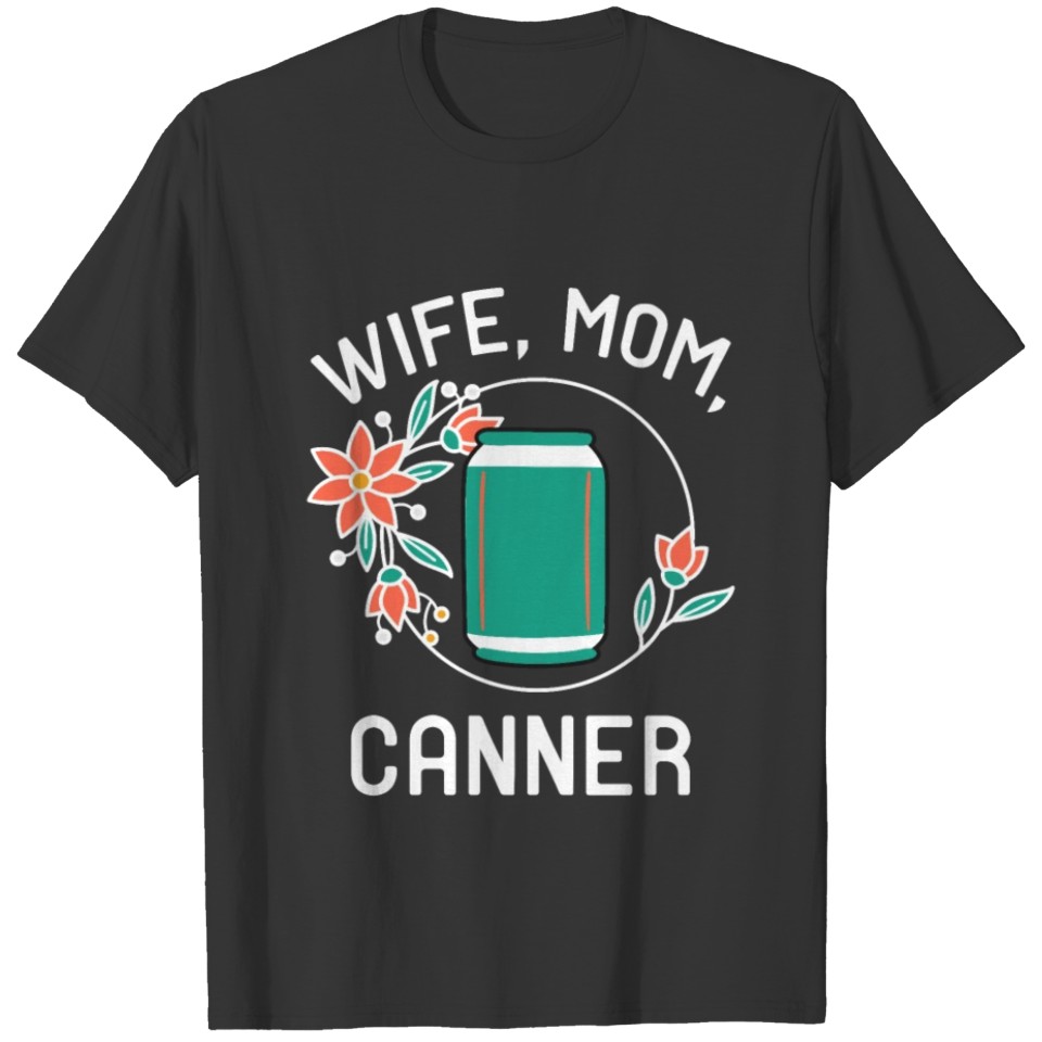 Wife Mom Canner Canning Season Floral T-shirt