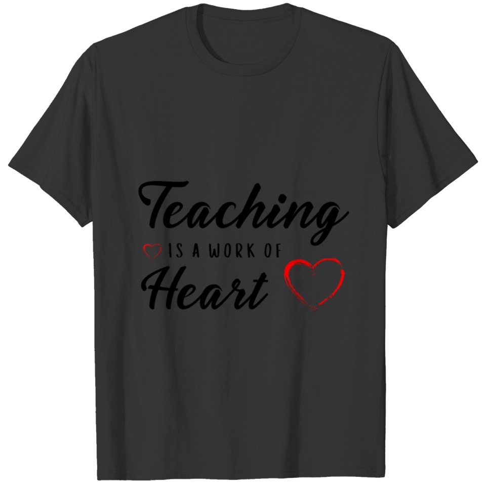 Teaching Is A Work Of Heart T-shirt
