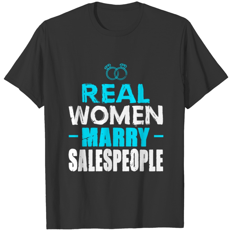 Salespeople Real Women marry salespeople T-shirt