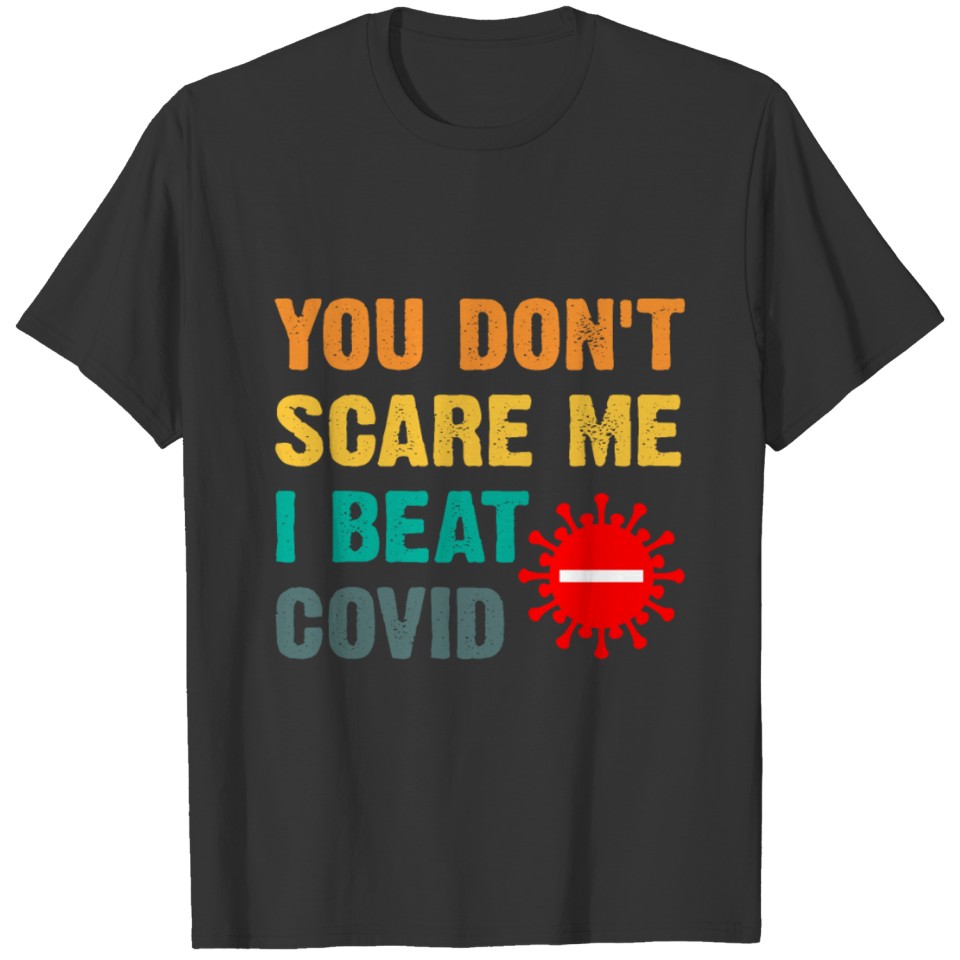 Covid Survivor - You Don't Scare Me I Beat Covid T-shirt