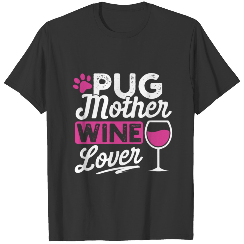 Pug dog mother dog owner drinking wine T-shirt