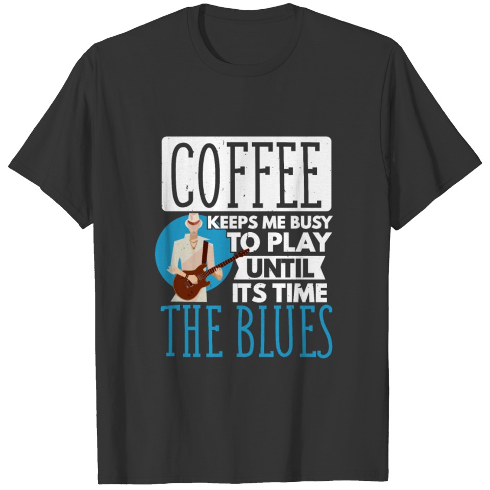 Coffee keeps me up until I play blues music T-shirt