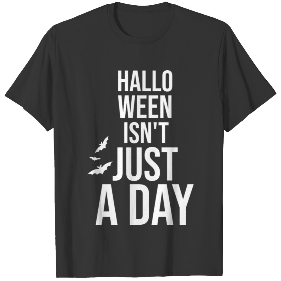 Halloween Isn't Just a Day , Funny Halloween T-shirt