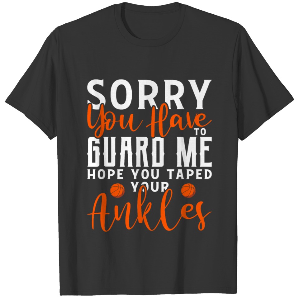 You Have To Guard Me I Hope You Tape Your Ankles T-shirt