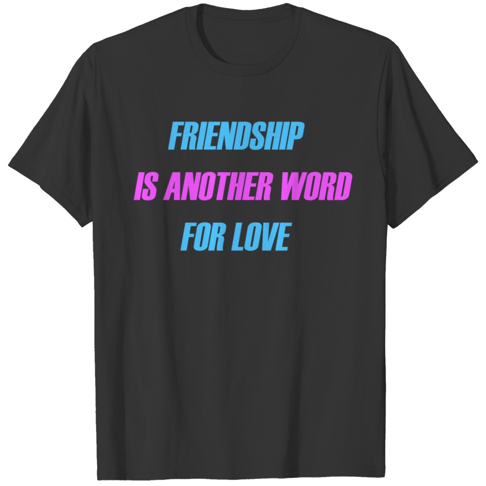 friendship is another word for love T-shirt