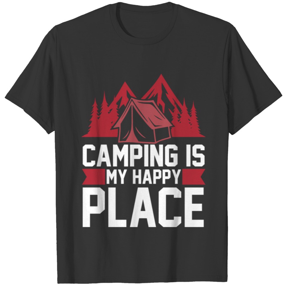 Camping Is My Happy Place T Shirts