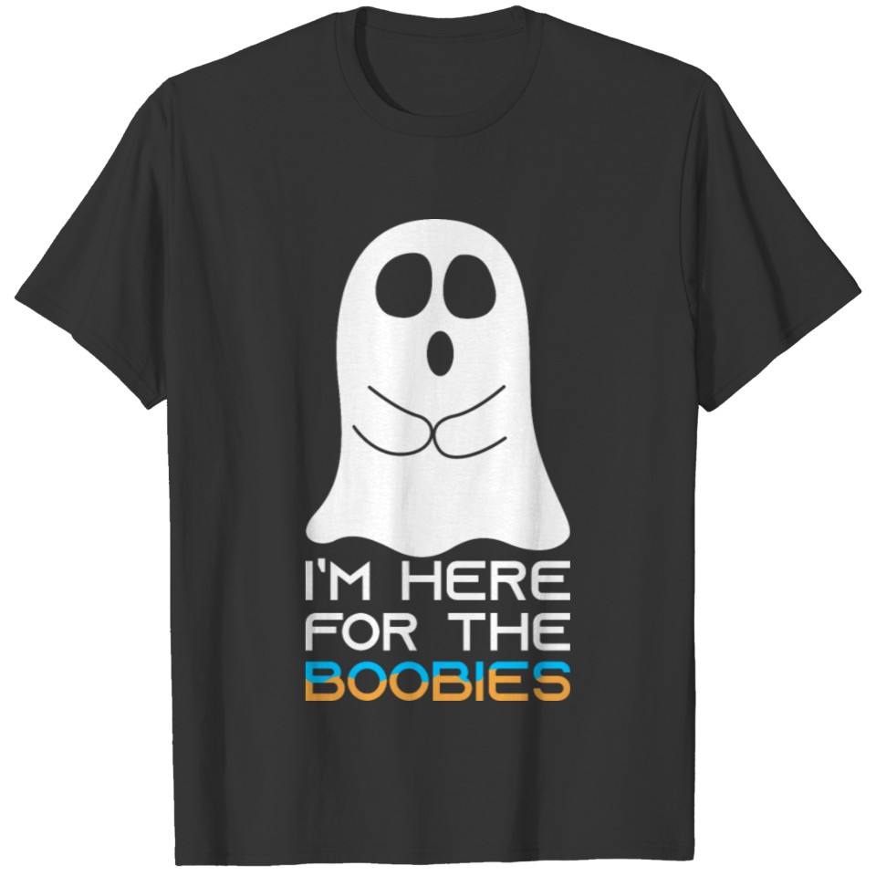 I'm here for the BooBies. T-shirt