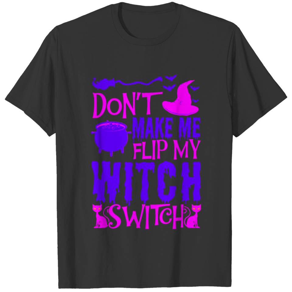 Don't Make Me Flip My Witch Switch Funny Halloween T-shirt