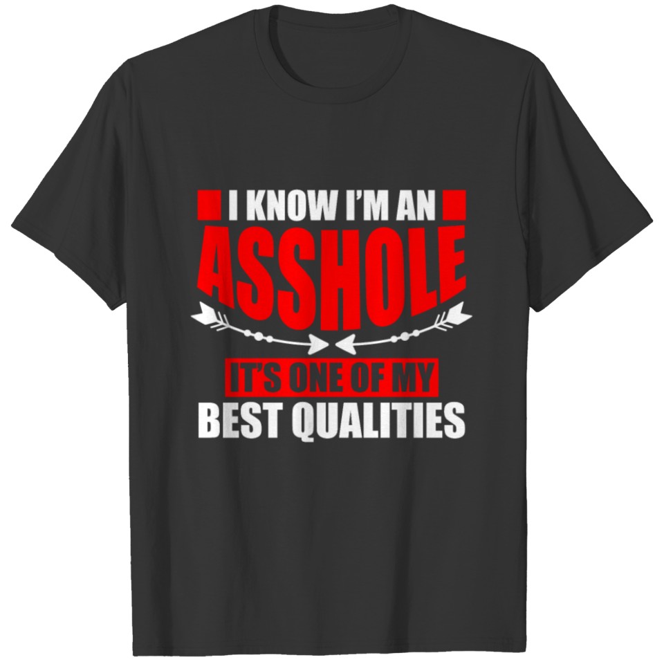 I'm An Asshole It's One On My Best Qualities T Shirts