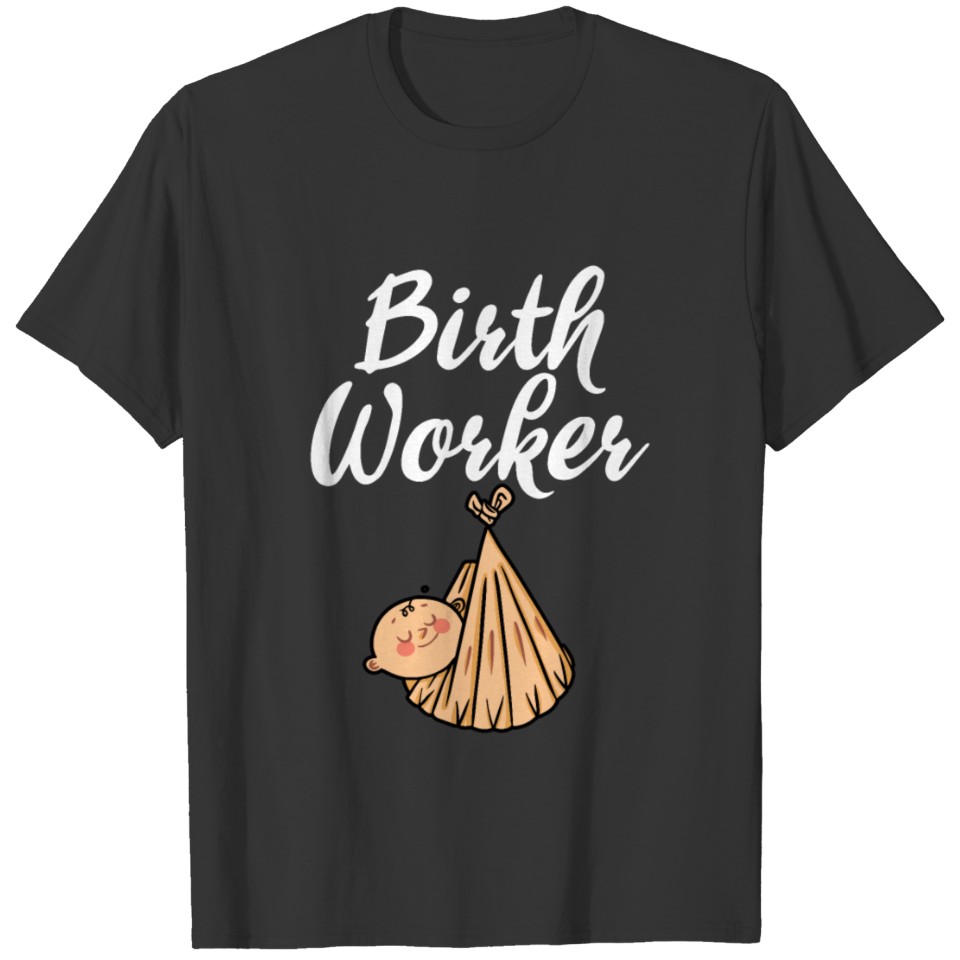 Birth Worker Midwife Doula Midwifery Birthing T-shirt