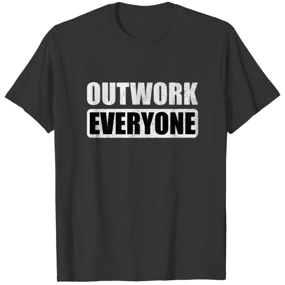 Outwork Everyone Entrepreneur Motivation Quote T-shirt