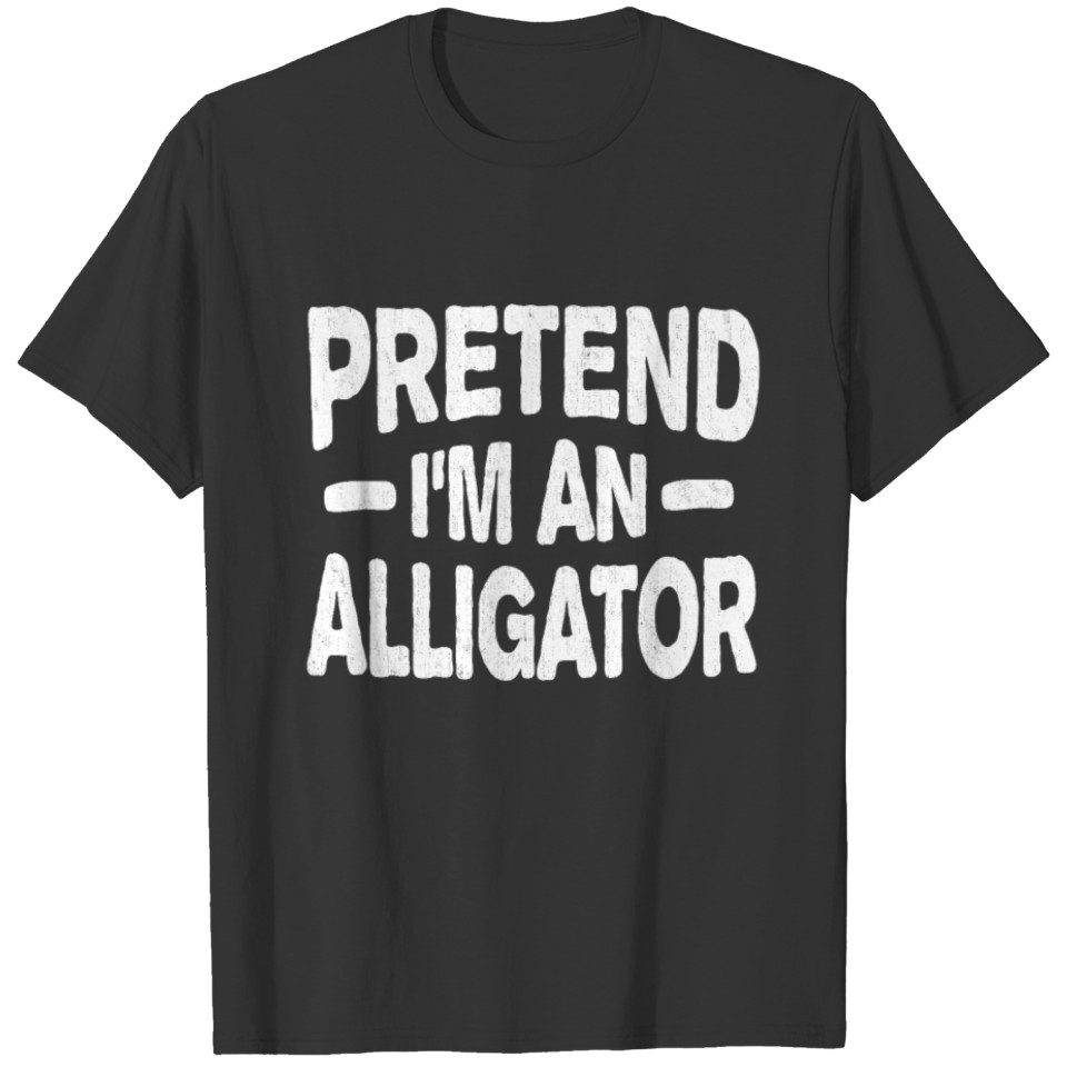 Pretend I'm a Alligator Funny Lazy Easy Halloween T-shirt