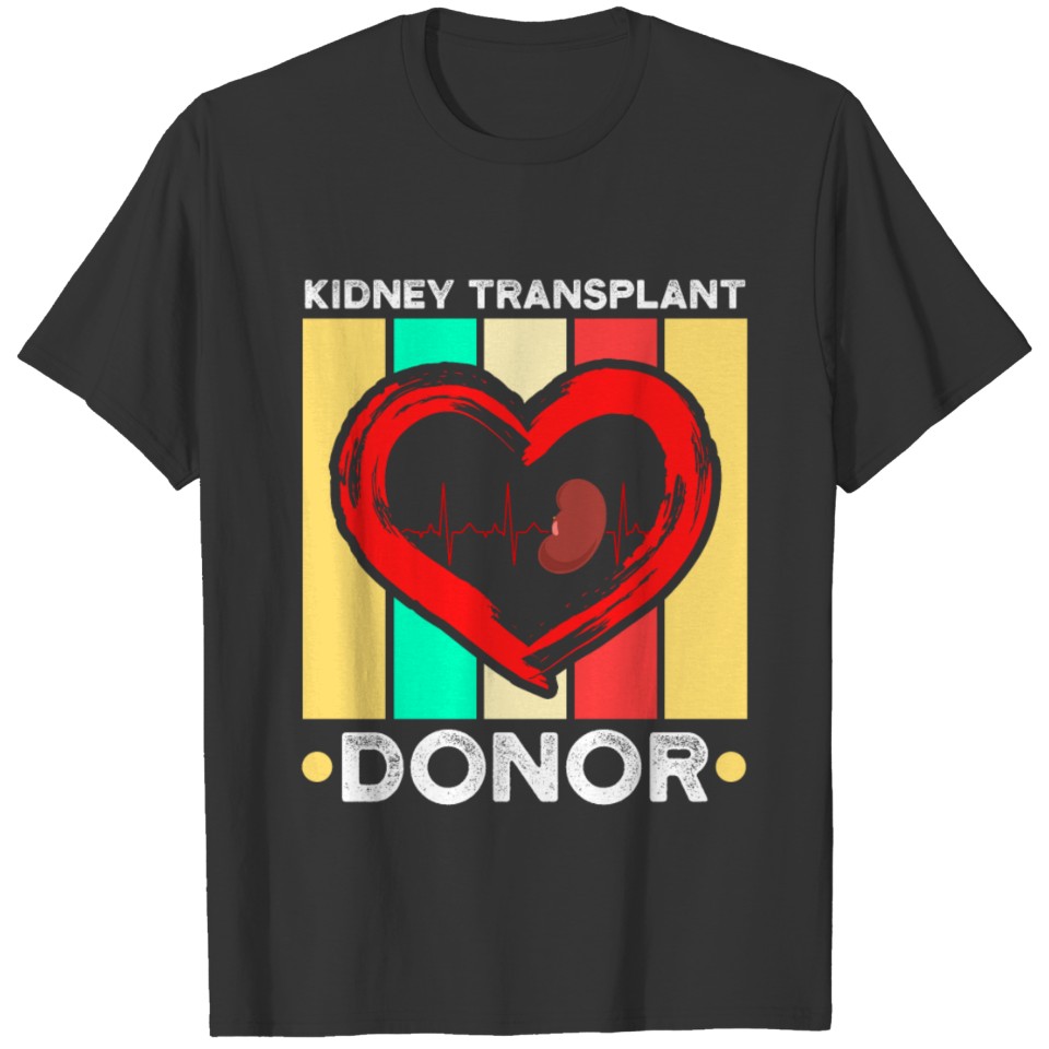 Kidney Transplant Donor Meds Surgery Recovery T-shirt