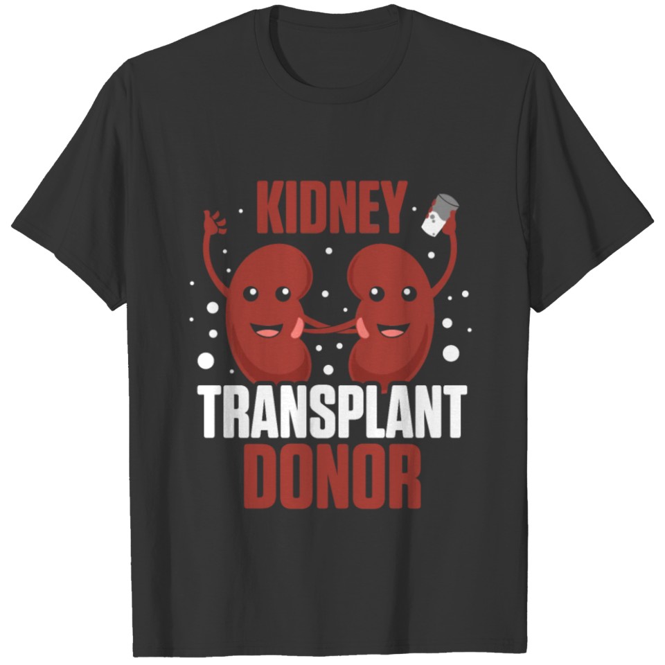 Kidney Transplant Donor Medication Surgery T-shirt