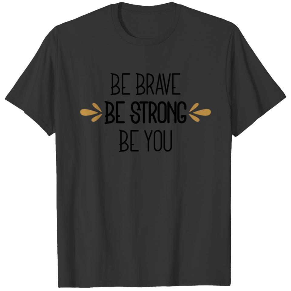 Be brave be Strong be you T-shirt