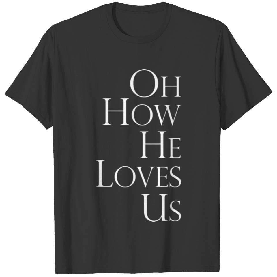 Oh How He Loves Us Christian Religious Blessings T-shirt