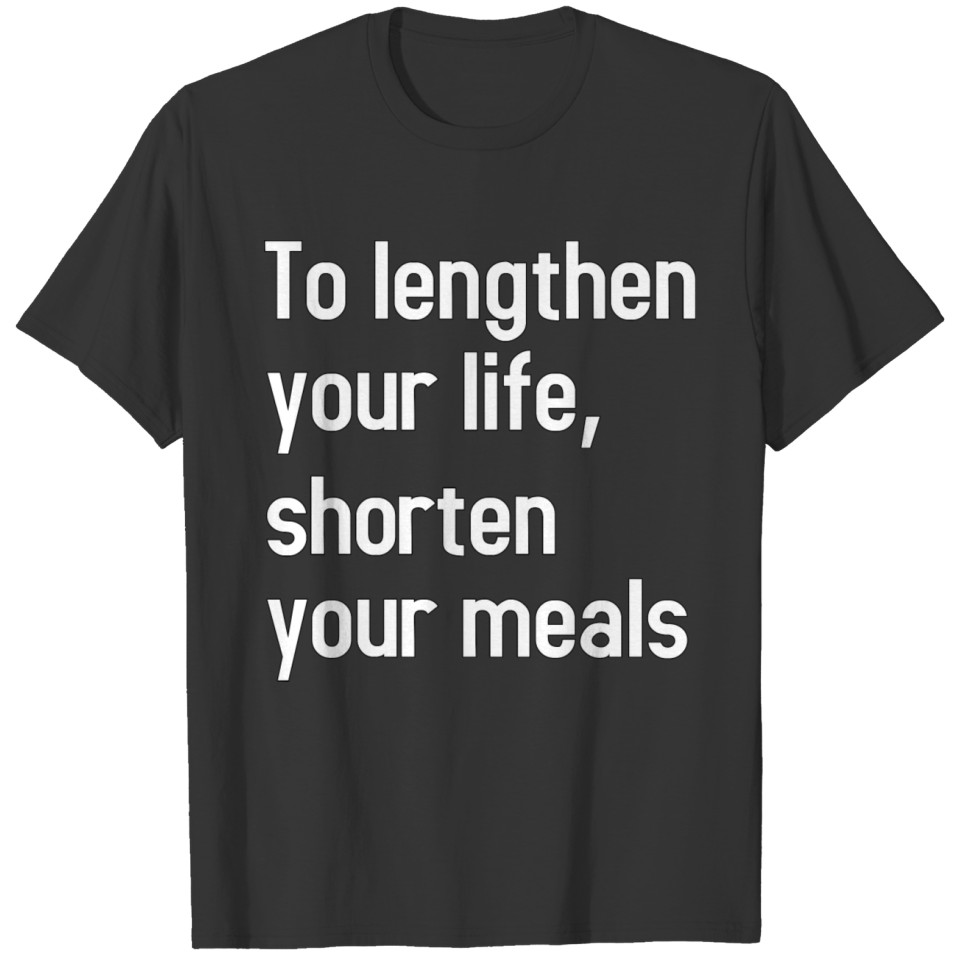 To lengthen your Life Funny gift merch print idea T-shirt