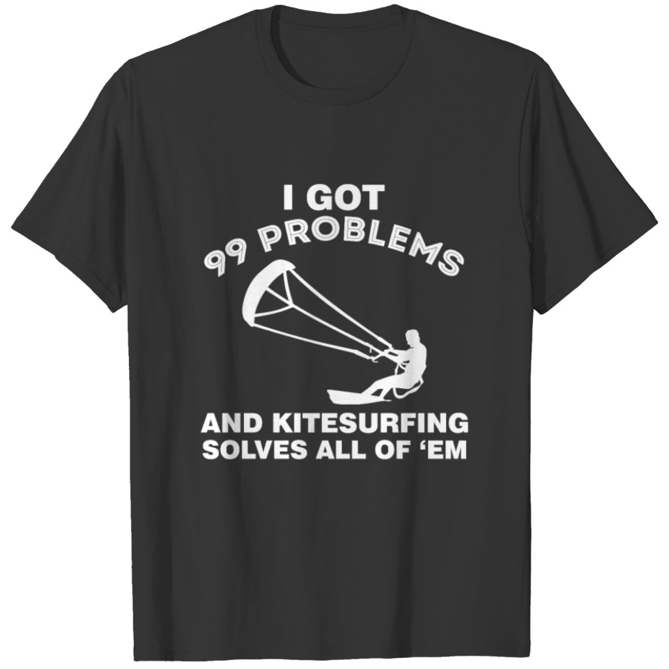 I got 99 problems gift kitesurfer waves T-shirt