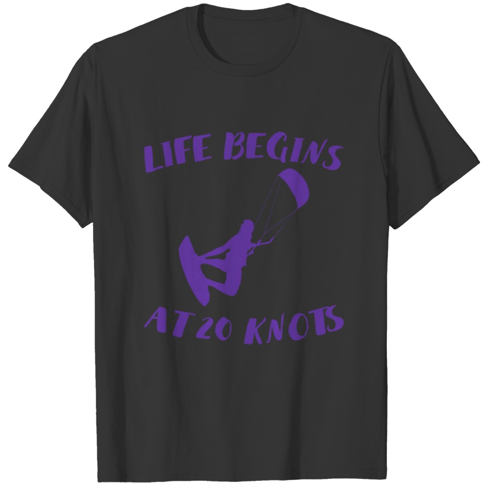 Life begins at 20 knots gift kitesurfer T-shirt