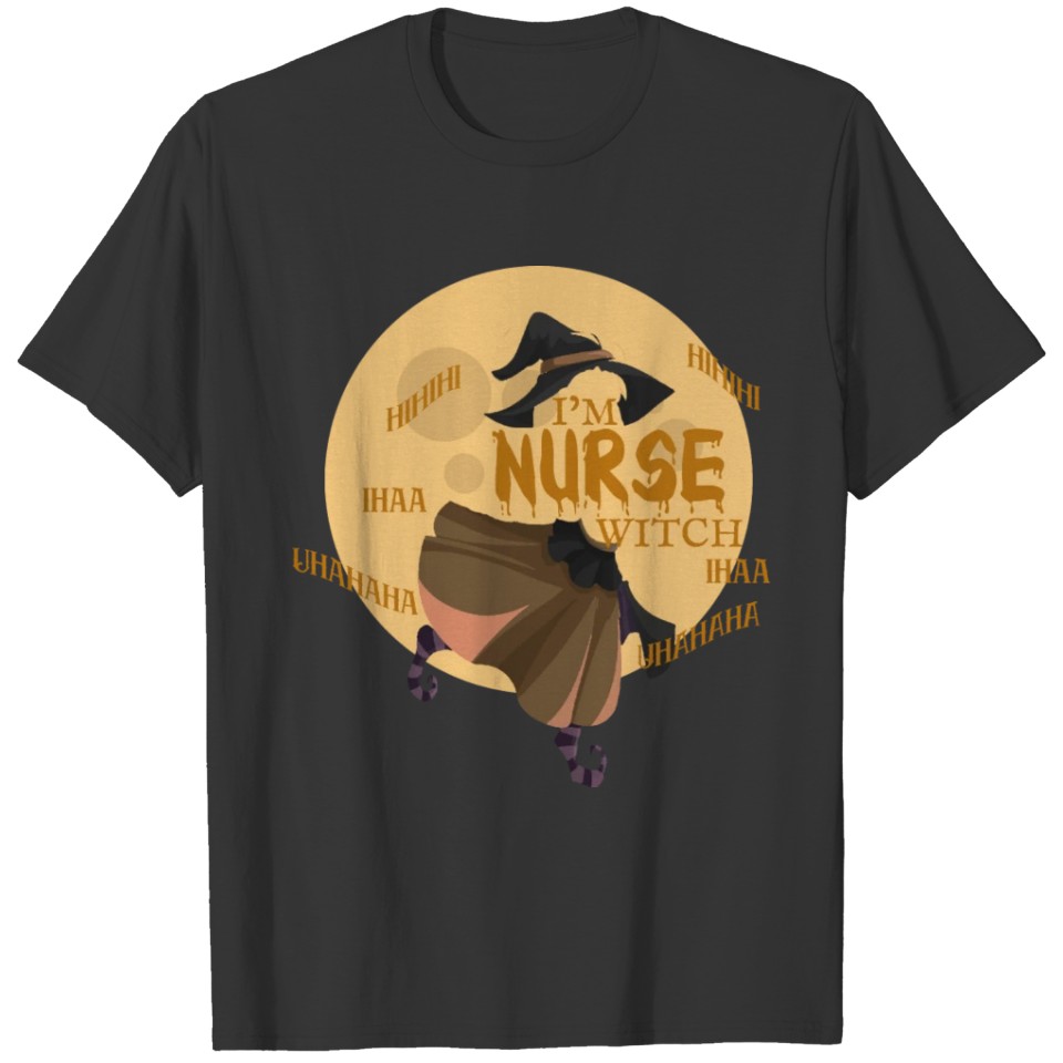 I m The Nurse Witch with lauths haloweenmodel T Shirts